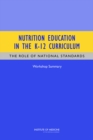 Nutrition Education in the K-12 Curriculum : The Role of National Standards: Workshop Summary - Book