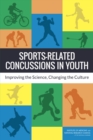 Sports-Related Concussions in Youth : Improving the Science, Changing the Culture - Book