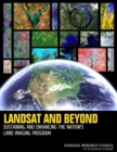 Landsat and Beyond : Sustaining and Enhancing the Nation's Land Imaging Program - Book