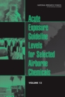 Acute Exposure Guideline Levels for Selected Airborne Chemicals : Volume 13 - Book