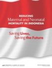 Reducing Maternal and Neonatal Mortality in Indonesia : Saving Lives, Saving the Future - Book