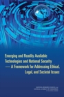 Emerging and Readily Available Technologies and National Security : A Framework for Addressing Ethical, Legal, and Societal Issues - Book