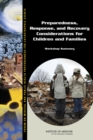 Preparedness, Response, and Recovery Considerations for Children and Families : Workshop Summary - Book