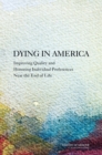 Dying in America : Improving Quality and Honoring Individual Preferences Near the End of Life - eBook