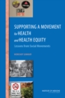 Supporting a Movement for Health and Health Equity : Lessons from Social Movements: Workshop Summary - eBook