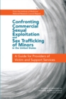 Confronting Commercial Sexual Exploitation and Sex Trafficking of Minors in the United States : A Guide for Providers of Victim and Support Services - eBook