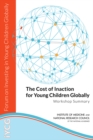 The Cost of Inaction for Young Children Globally : Workshop Summary - eBook
