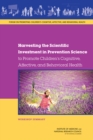 Harvesting the Scientific Investment in Prevention Science to Promote Children's Cognitive, Affective, and Behavioral Health : Workshop Summary - eBook