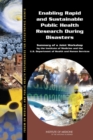 Enabling Rapid and Sustainable Public Health Research During Disasters : Summary of a Joint Workshop by the Institute of Medicine and the U.S. Department of Health and Human Services - eBook