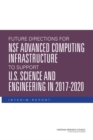 Future Directions for NSF Advanced Computing Infrastructure to Support U.S. Science and Engineering in 2017-2020 : Interim Report - eBook