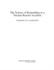 The Science of Responding to a Nuclear Reactor Accident : Summary of a Symposium - eBook