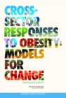 Cross-Sector Responses to Obesity : Models for Change: Workshop Summary - eBook