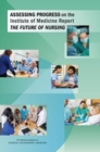 Assessing Progress on the Institute of Medicine Report The Future of Nursing - Book