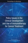 Policy Issues in the Clinical Development and Use of Immunotherapy for Cancer Treatment : Proceedings of a Workshop - eBook