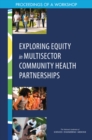 Exploring Equity in Multisector Community Health Partnerships : Proceedings of a Workshop - eBook