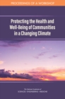 Protecting the Health and Well-Being of Communities in a Changing Climate : Proceedings of a Workshop - eBook