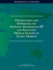 Opportunities and Approaches for Supplying Molybdenum-99 and Associated Medical Isotopes to Global Markets : Proceedings of a Symposium - eBook