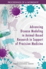 Advancing Disease Modeling in Animal-Based Research in Support of Precision Medicine : Proceedings of a Workshop - eBook