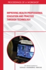 Improving Health Professional Education and Practice Through Technology : Proceedings of a Workshop - eBook