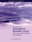 The Future of Atmospheric Boundary Layer Observing, Understanding, and Modeling : Proceedings of a Workshop - eBook