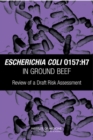 Escherichia coli O157:H7 in Ground Beef : Review of a Draft Risk Assessment - eBook