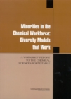 Minorities in the Chemical Workforce : Diversity Models that Work: A Workshop Report to the Chemical Sciences Roundtable - eBook