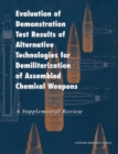 Evaluation of Demonstration Test Results of Alternative Technologies for Demilitarization of Assembled Chemical Weapons : A Supplemental Review - eBook