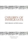 Children of Immigrants : Health, Adjustment, and Public Assistance - eBook
