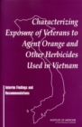 Characterizing Exposure of Veterans to Agent Orange and Other Herbicides Used in Vietnam : Interim Findings and Recommendations - eBook