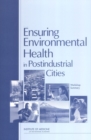 Ensuring Environmental Health in Postindustrial Cities : Workshop Summary - eBook