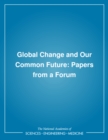 Global Change and Our Common Future : Papers from a Forum - eBook
