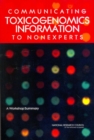 Communicating Toxicogenomics Information to Nonexperts : A Workshop Summary - eBook