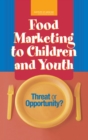 Food Marketing to Children and Youth : Threat or Opportunity? - eBook
