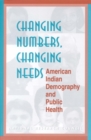 Changing Numbers, Changing Needs : American Indian Demography and Public Health - eBook