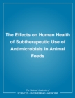 The Effects on Human Health of Subtherapeutic Use of Antimicrobials in Animal Feeds - eBook