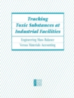 Tracking Toxic Substances at Industrial Facilities : Engineering Mass Balance Versus Materials Accounting - eBook
