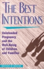 The Best Intentions : Unintended Pregnancy and the Well-Being of Children and Families - eBook