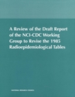 A Review of the Draft Report of the NCI-CDC Working Group to Revise the 1985 Radioepidemiological Tables - eBook