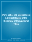 Work, Jobs, and Occupations : A Critical Review of the Dictionary of Occupational Titles - eBook