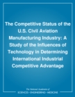 The Competitive Status of the U.S. Civil Aviation Manufacturing Industry : A Study of the Influences of Technology in Determining International Industrial Competitive Advantage - eBook
