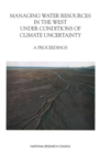 Managing Water Resources in the West Under Conditions of Climate Uncertainty : A Proceedings - eBook