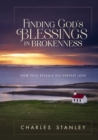 Finding God's Blessings in Brokenness : How Pain Reveals His Deepest Love - eBook