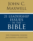 21 Leadership Issues in the Bible : Life-Changing Lessons from Leaders in Scripture - Book