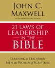 21 Laws of Leadership in the Bible : Learning to Lead from the Men and Women of Scripture - eBook