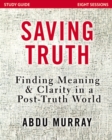 Saving Truth Study Guide : Finding Meaning and Clarity in a Post-Truth World - Book