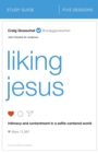 Liking Jesus Bible Study Guide : Intimacy and Contentment in a Selfie-Centered World - Book