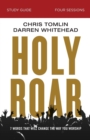 Holy Roar Bible Study Guide : Seven Words That Will Change the Way You Worship - Book