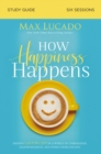 How Happiness Happens Study Guide : Finding Lasting Joy in a World of Comparison, Disappointment, and Unmet Expectations - Book