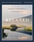 Relaxed Bible Study Guide plus Streaming Video : Letting Go of Self-Reliance and Trusting God - Book