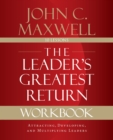 The Leader's Greatest Return Workbook : Attracting, Developing, and Multiplying Leaders - eBook